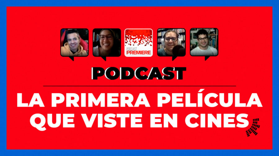 Podcast de Cine PREMIERE #252 – La primera película que viste en cines