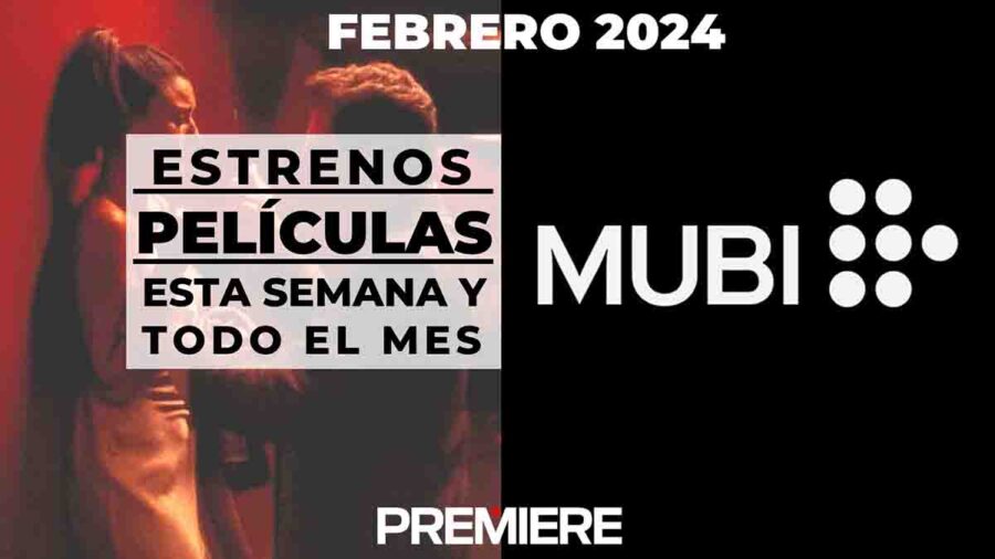 MUBI (Febrero 2024) Estrenos de esta semana y todo el mes Cine PREMIERE